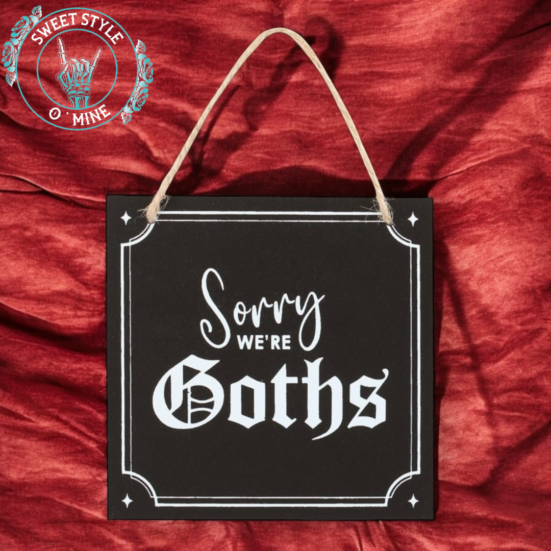 Sorry, We're Goths Sign