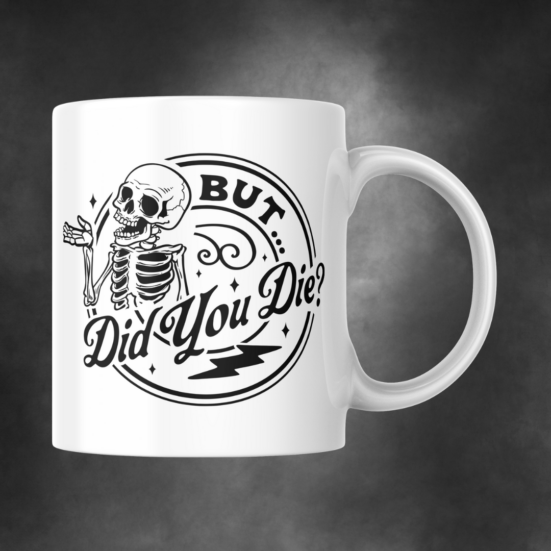 But, Did You Die? Mug
