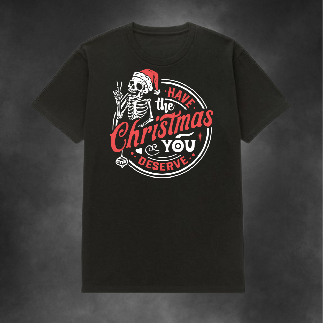 Have the Christmas You Deserve Tee