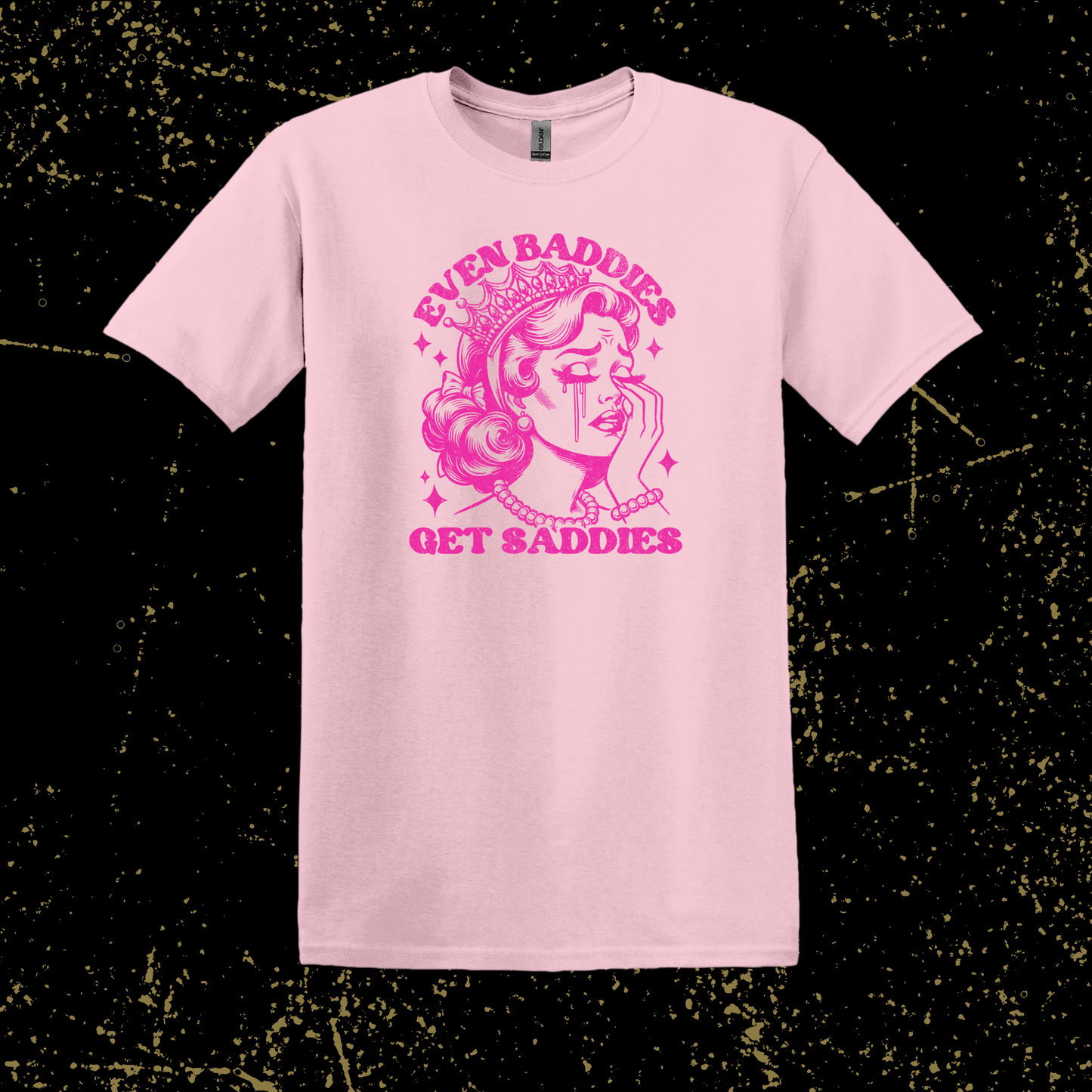 Even Baddies Get Saddies Tee