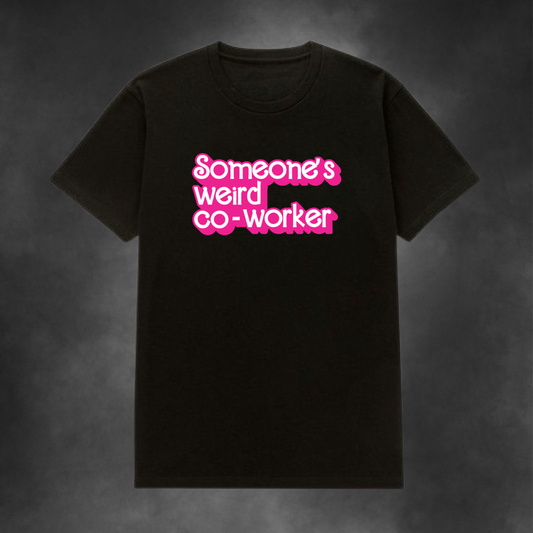Someone's Weird Co-worker Tee